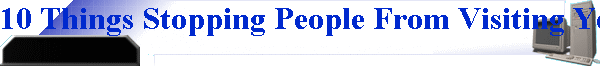 10 Things Stopping People From Visiting Your Site